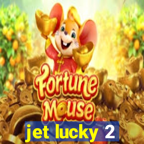 jet lucky 2